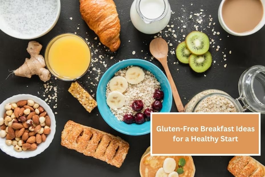 Gluten-Free Breakfast Ideas for a Healthy Start