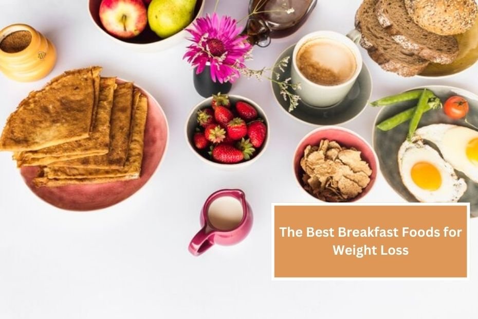 The Best Breakfast Foods for Weight Loss