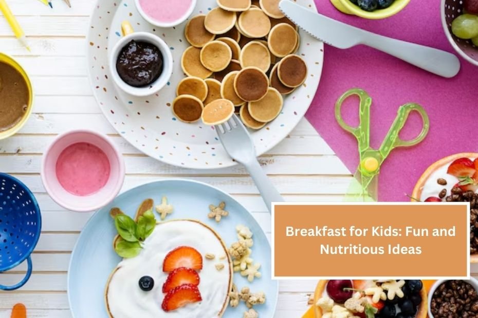 Breakfast for Kids: Fun and Nutritious Ideas