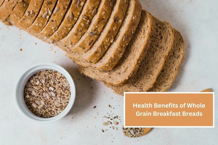 Health Benefits of Whole Grain Breakfast Breads