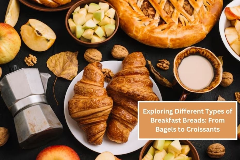 Exploring Different Types of Breakfast Breads: From Bagels to Croissants