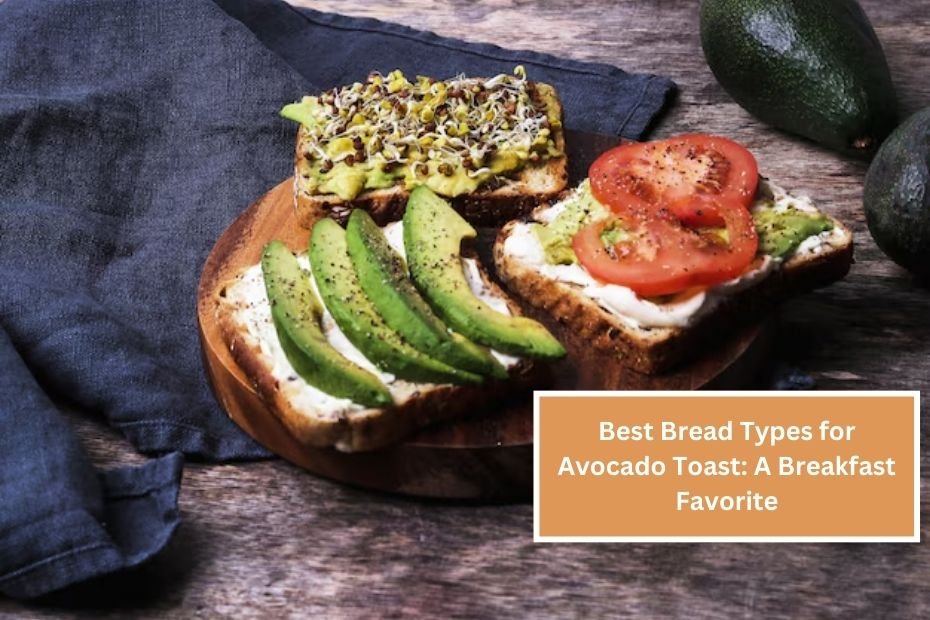 Best Bread Types for Avocado Toast: A Breakfast Favorite