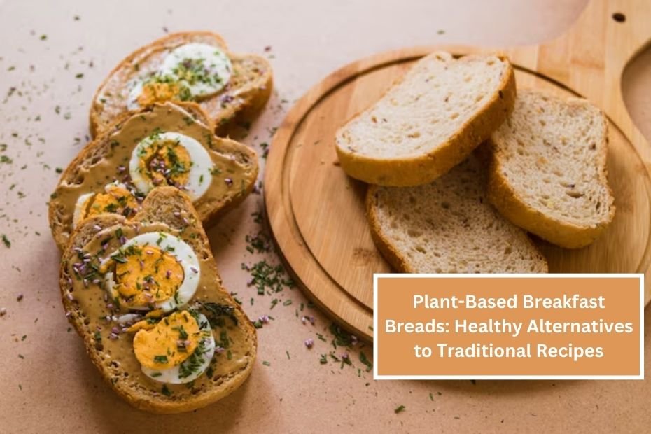 Plant-Based Breakfast Breads: Healthy Alternatives to Traditional Recipes