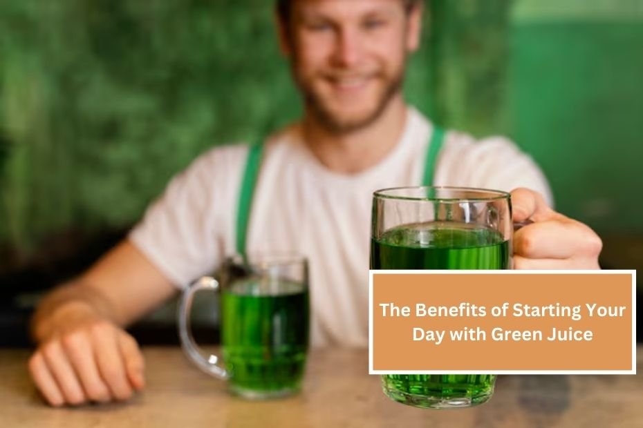 The Benefits of Starting Your Day with Green Juice