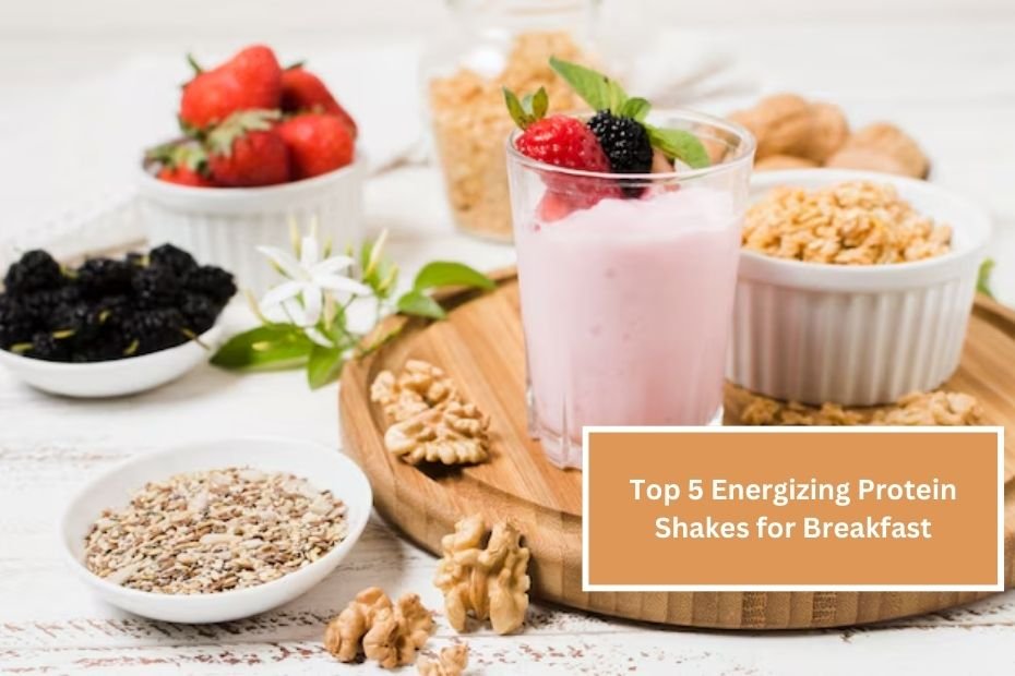 Top 5 Energizing Protein Shakes for Breakfast